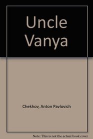Uncle Vanya: A Version of the Play by Anton Chekhov