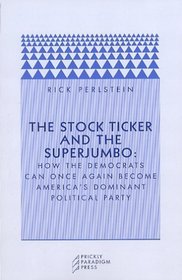 The Stock Ticker and the Superjumbo : How the Democrats Can Once Again Become America's Dominant Political Party