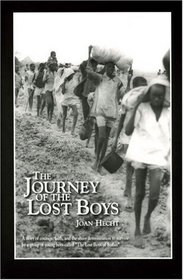 The Journey of the Lost Boys: A Story of Courage, Faith and the Sheer Determination to Survive by a Group of Young Boys Called 