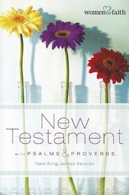 Women of Faith New Testament With Psalms & Proverbs: New King James Version