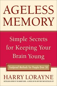 Ageless Memory: Secrets for Keeping Your Brain Young - Foolproof Methods for People Over 50