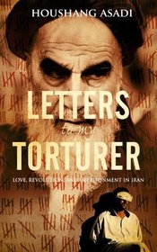 Letters to My Torturer: Love, Revolution, and Imprisonment in Iran