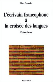 L'ecrivain francophone a la croisee des langues: Entretiens (French Edition)