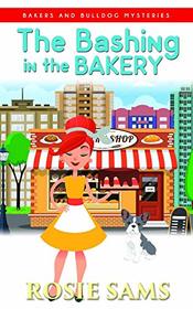 The Bashing in the Bakery (Bakers and Bulldogs Mysteries)