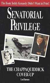 Senatorial Privilege The Chappaquiddick Cover Up