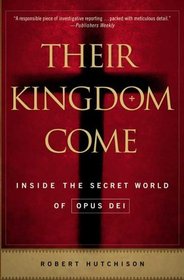 Their Kingdom Come: Inside the Secret World of Opus Dei