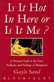 Is It Hot in Here or Is It Me?: Facts, Fallacies and Feelings About Menopause