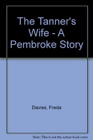 The Tanner's Wife - A Pembroke Story