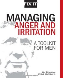 Managing Anger and Irritation: A Toolkit for Men (Fix it)