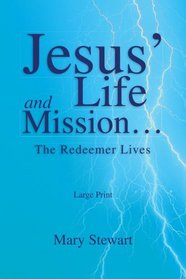 Jesus' Life and Mission...: The Redeemer Lives -