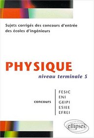 Sujets corriges physique concours entre ecoles ingegnieurs fesic eni geipi efrei esiee terminale s