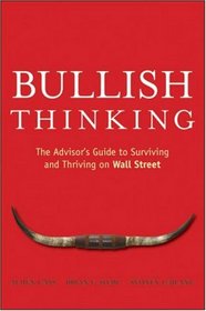 Bullish Thinking: The Advisors Guide to Surviving and Thriving on Wall Street