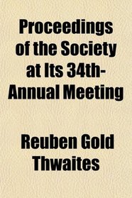 Proceedings of the Society at Its 34th- Annual Meeting