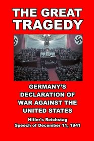 The Great Tragedy: Germany's Declaration of War against the United States of America