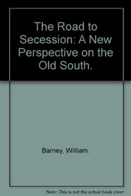 The Road to Secession: A New Perspective on the Old South.