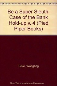 Be a Super Sleuth: Case of the Bank Hold-up v. 4 (Pied Piper Books)