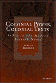 Colonial Power, Colonial Texts: India in the Modern British Novel