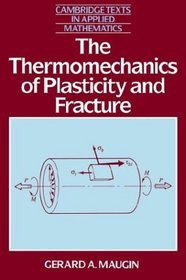 The Thermomechanics of Plasticity and Fracture (Cambridge Texts in Applied Mathematics)