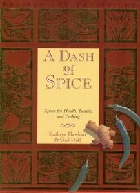 A Dash of Spice: Spices for Health, Beauty, and Cooking