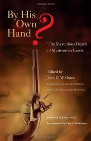 By His Own Hand?: The Mysterious Death of Meriwether Lewis