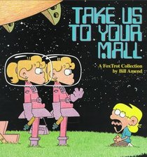 Take Us to Your Mall : A FoxTrot Collection