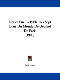 Notice Sur La Bible Des Sept Etats Du Monde De Geufroi De Paris (1908) (French Edition)