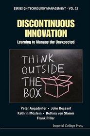 Discontinuous Innovation: Learning to Manage the Unexpected (Series on Technology Management)