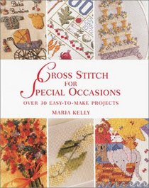 Cross Stitch for Special Occasions: Over 30 Easy-to-Make Projects