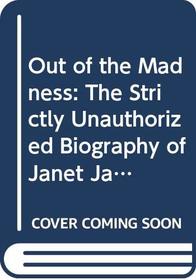 Out of the Madness: The Strictly Unauthorized Biography of Janet Jackson