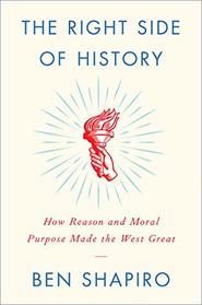 The Right Side of History: How Reason and Moral Purpose Made the West Great