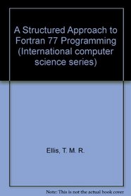 A Structured Approach to Fortran 77 Programming (International computer science series)