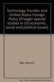 Technology Transfer and United States Foreign Policy (Praeger special studies in U.S. economic, social, and political issues)