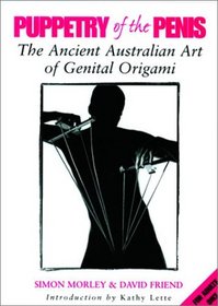 Puppetry of the Penis: The Ancient Australian Art of Genital Origami