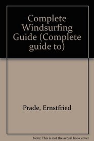 The Complete Windsurfing Guide (Complete guide to)