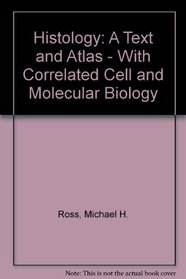 Histology: A Text and Atlas: With Correlated Cell and  Molecular Biology