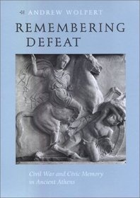 Remembering Defeat : Civil War and Civic Memory in Ancient Athens