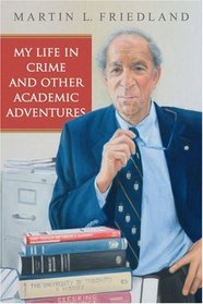 My Life in Crime and Other Academic Adventures (Osgoode Society for Canadian Legal History)