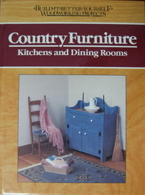 Country Furniture: Kitchens and Dining Rooms (Build-it-Better-Yourself Woodworking Projects)