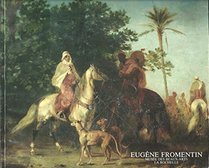 Eugene Fromentin au Musee des beaux-arts de La Rochelle: Suivi d'une evocation sommaire des euvres de son pere (French Edition)