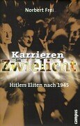 Karrieren im Zwielicht. Hitlers Eliten nach 1945.