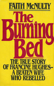 The Burning Bed The True story of Francine Hughes - A Beaten Wife Who Rebelled