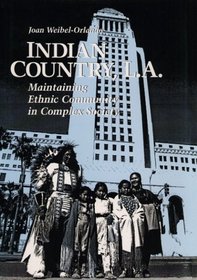 Indian Country, L.A: Maintaining Ethnic Community in Complex Society