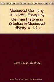 Mediaeval Germany, 911-1250: Essays by German Historians (Studies in Mediaeval History, V. 1-2.)