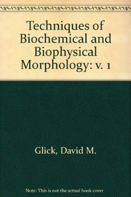 Techniques of Biochemical and Biophysical Morphology: v. 1 (Techniques of Biochemical & Biophysical Morphology)