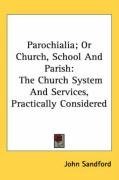 Parochialia; Or Church, School And Parish: The Church System And Services, Practically Considered