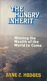 The hungry inherit;: Refreshing insights on salvation, discipleship, and rewards