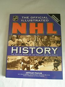 The Official Illustrated NHL History : The Story of the Coolest Game on Earth
