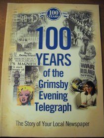 100 Years of the Grimsby Evening Telegraph: The Story of Your Local Newspaper
