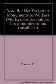 Dead But Not Forgotten: Monuments to Workers (Morts, mais pas oublies. Les monuments aux travailleus)