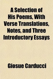 A Selection of His Poems, With Verse Translations, Notes, and Three Introductory Essays